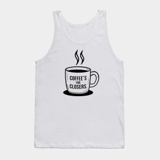 coffee's for closers Tank Top